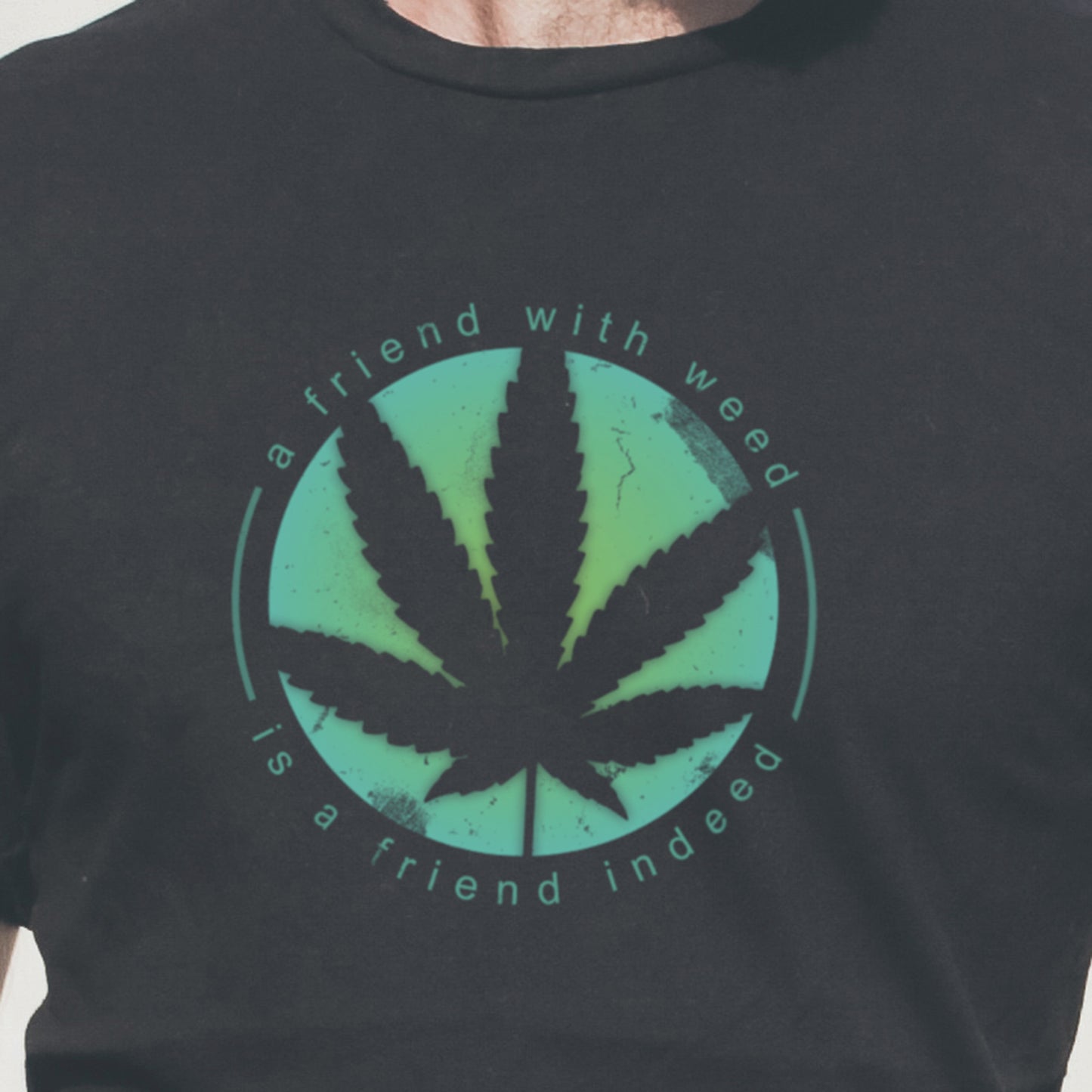 A Friend With Weed Is A Friend Indeed Unisex Tee