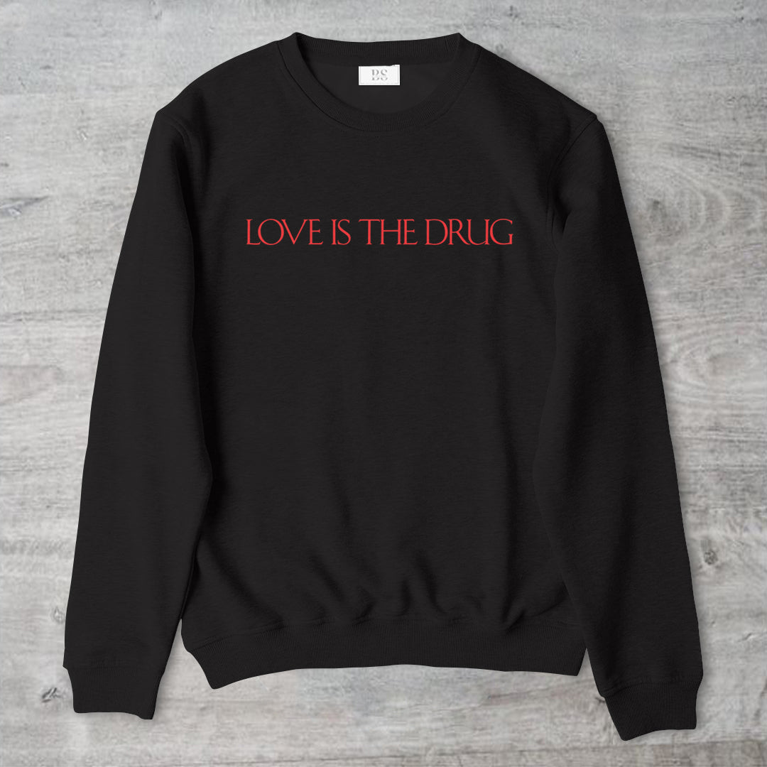 Love is The Drug Unisex Crewneck Sweater